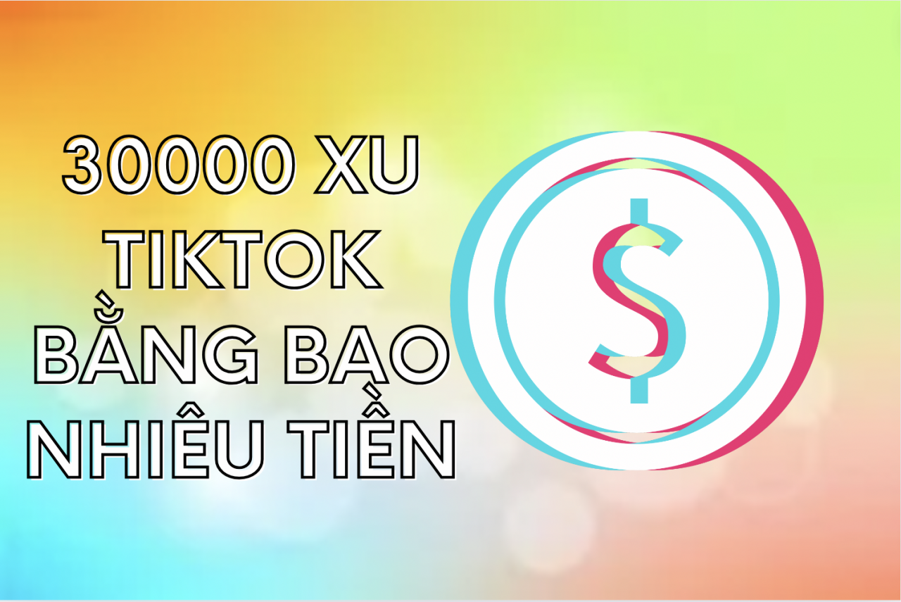 30000 xu TikTok là bao nhiêu tiền?