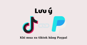 Một vài lưu ý khi mua xu tiktok bằng Paypal